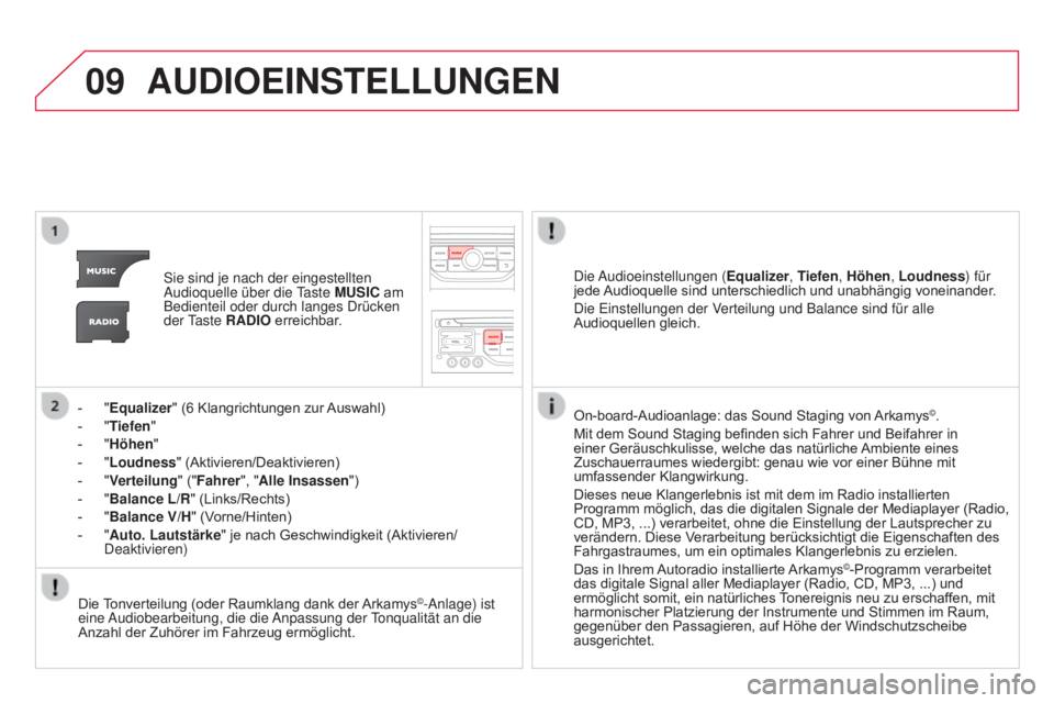 CITROEN DS3 2015  Betriebsanleitungen (in German) 09
DS3_de_Chap13b_RT6-2-8_ed01-2014
aUDIOEINSTELLUNGEN
Sie sind je nach der eingestellten 
Audioquelle über die Taste m USIC am 
Bedienteil oder durch langes Drücken 
der Taste  R
a DIO erreichbar.
