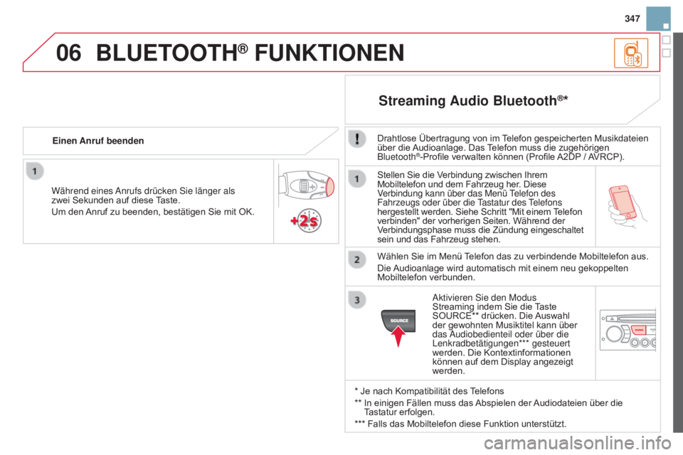 CITROEN DS3 2015  Betriebsanleitungen (in German) 06
347
DS3_de_Chap13c_RD45_ed01_2014
Stellen Sie die Verbindung zwischen Ihrem 
Mobiltelefon und dem Fahrzeug her. Diese 
Verbindung kann über das Menü Telefon des 
Fahrzeugs oder über die Tastatur