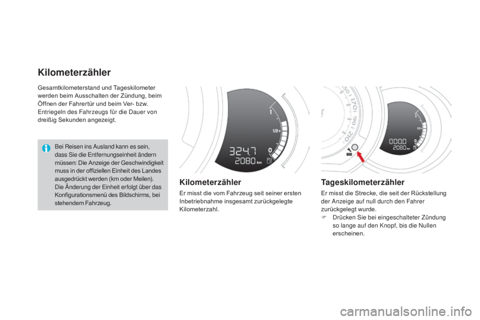 CITROEN DS3 2015  Betriebsanleitungen (in German) DS3_de_Chap01_controle-de-marche_ed01-2014
Gesamtkilometerstand und Tageskilometer 
werden beim Ausschalten der Zündung, beim 
Öffnen der Fahrertür und beim Ver- bzw. 
Entriegeln des Fahrzeugs für