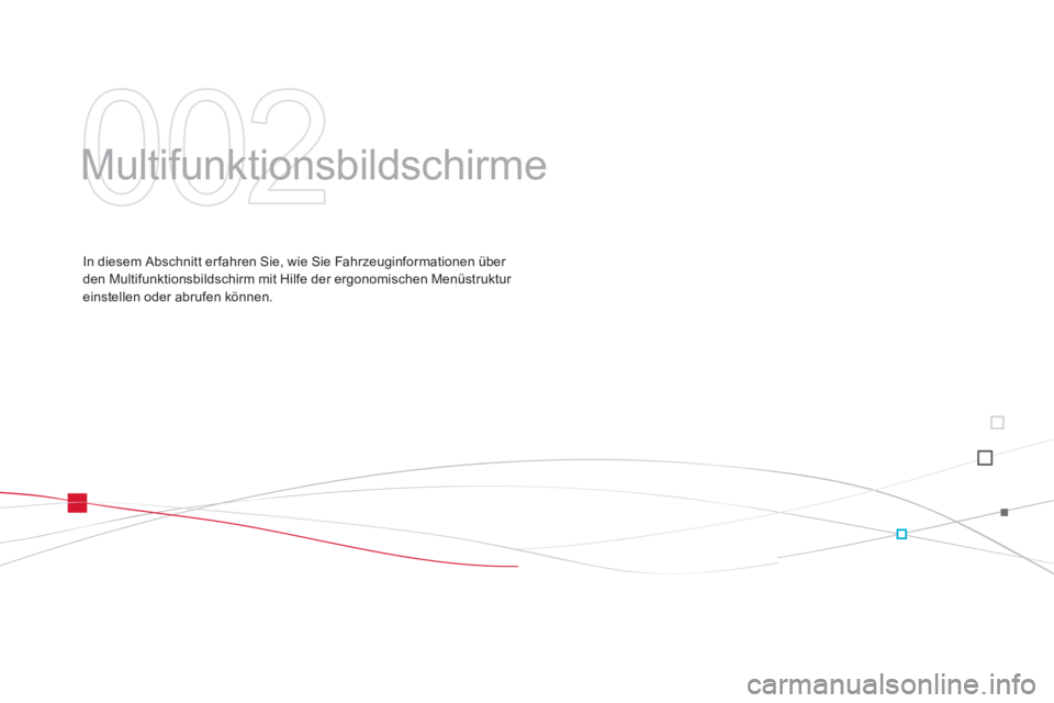 CITROEN DS3 2015  Betriebsanleitungen (in German) DS3_de_Chap02_ecrans-multifonction_ed01-2014
Multifunktionsbildschirme
In diesem Abschnitt er fahren Sie, wie Sie Fahrzeuginformationen über 
den Multifunktionsbildschirm mit Hilfe der ergonomischen 