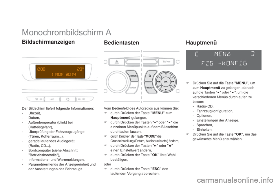 CITROEN DS3 2015 Betriebsanleitungen (in German) DS3_de_Chap02_ecrans-multifonction_ed01-2014
Monochrombildschirm A
Der Bildschirm liefert folgende Informationen:
- Uhrzeit,
-
D
atum,
-
A
ußentemperatur (blinkt bei
Glatteisgefahr),
-
Ü
be CITROEN DS3 2015 Betriebsanleitungen (in German) DS3_de_Chap02_ecrans-multifonction_ed01-2014
Monochrombildschirm A
Der Bildschirm liefert folgende Informationen:
- Uhrzeit,
-
D
atum,
-
A
ußentemperatur (blinkt bei
Glatteisgefahr),
-
Ü
be