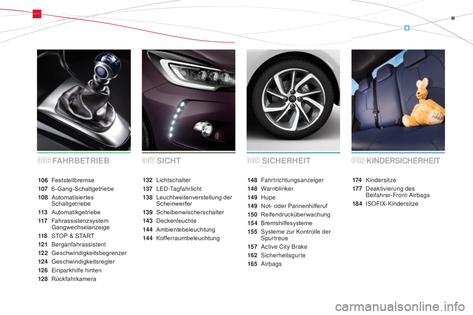 CITROEN DS3 2015  Betriebsanleitungen (in German) DS3_de_Chap00a_sommaire_ed01-2014
SICHERHEIT
FaH
RBETRIEBKINDERSICHERHEIT
174  Kindersitze
17 7
 D
 eaktivierung des  
Beifahrer-Front-Airbags
184
 

ISOFIX-Kindersitze
14 8 
Fahrtrichtungsanzeiger
14