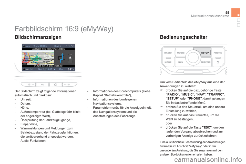 CITROEN DS3 2015  Betriebsanleitungen (in German) 55
DS3_de_Chap02_ecrans-multifonction_ed01-2014
Farbbildschirm 16:9 (eMyWay)
Der Bildschirm zeigt folgende Informationen 
automatisch und direkt an:
-
 
Uhrzeit,
-
 
D
 atum,
-
  Höhe,
-
 
A
 ußente