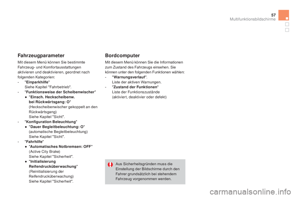 CITROEN DS3 2015 Betriebsanleitungen (in German) 57
DS3_de_Chap02_ecrans-multifonction_ed01-2014
Fahrzeugparameter
Mit diesem Menü können Sie bestimmte
Fahrzeug- und Komfortausstattungen
aktivieren und deaktivieren, geordnet nach
folgenden Kate CITROEN DS3 2015 Betriebsanleitungen (in German) 57
DS3_de_Chap02_ecrans-multifonction_ed01-2014
Fahrzeugparameter
Mit diesem Menü können Sie bestimmte
Fahrzeug- und Komfortausstattungen
aktivieren und deaktivieren, geordnet nach
folgenden Kate
