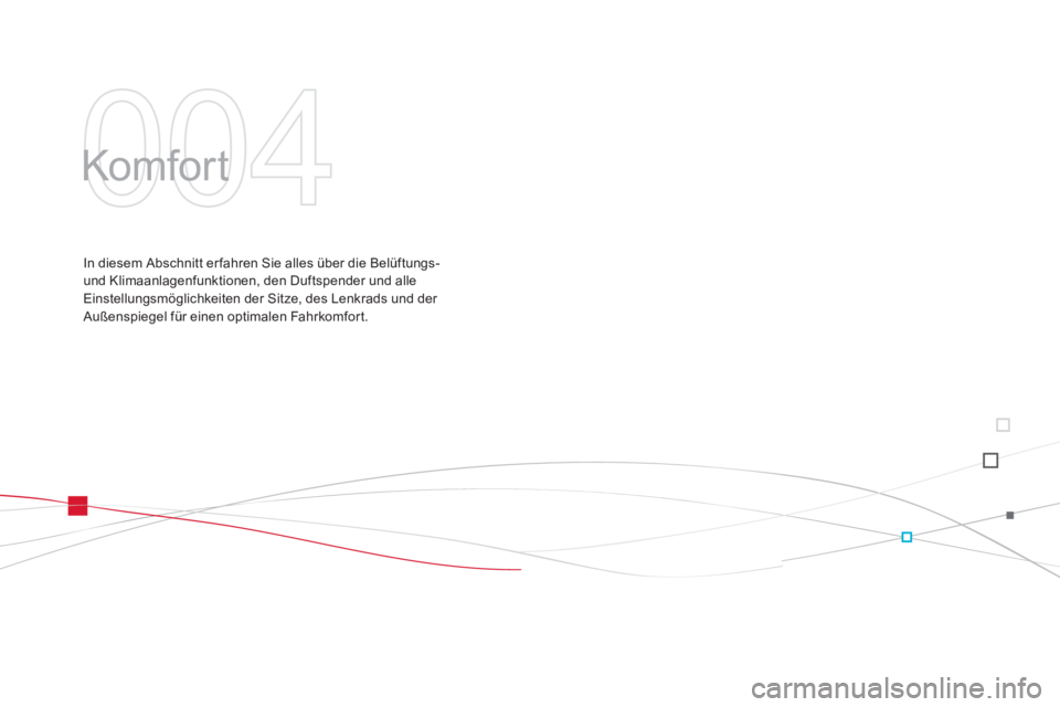 CITROEN DS3 2015  Betriebsanleitungen (in German) DS3_de_Chap04_confort_ed01-2014
Komfor t
In diesem Abschnitt er fahren Sie alles über die Belüftungs- 
und Klimaanlagenfunktionen, den Duftspender und alle 
Einstellungsmöglichkeiten der Sitze, des