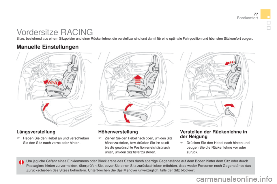 CITROEN DS3 2015  Betriebsanleitungen (in German) 77
DS3_de_Chap04_confort_ed01-2014
Vordersitze RACINGSitze, bestehend aus einem Sitzpolster und einer Rückenlehne, die verstellbar sind und damit für eine optimale Fahrposition und höchsten Sitzkom