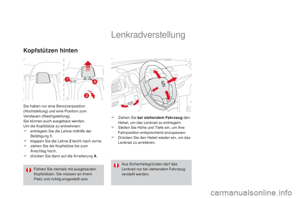 CITROEN DS3 2015 Betriebsanleitungen (in German) DS3_de_Chap04_confort_ed01-2014
Sie haben nur eine Benutzerposition
(Hochstellung) und eine Position zum
Verstauen (Niedrigstellung).
Sie können auch ausgebaut werden.
Um die Kopfstütze zu entneh CITROEN DS3 2015 Betriebsanleitungen (in German) DS3_de_Chap04_confort_ed01-2014
Sie haben nur eine Benutzerposition
(Hochstellung) und eine Position zum
Verstauen (Niedrigstellung).
Sie können auch ausgebaut werden.
Um die Kopfstütze zu entneh