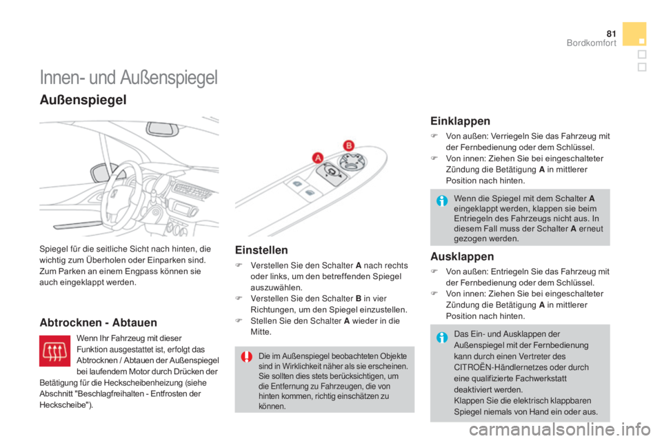CITROEN DS3 2015 Betriebsanleitungen (in German) 81
DS3_de_Chap04_confort_ed01-2014
Innen- und Außenspiegel
Spiegel für die seitliche Sicht nach hinten, die
wichtig zum Überholen oder Einparken sind.
Zum Parken an einem Engpass können sie
auc CITROEN DS3 2015 Betriebsanleitungen (in German) 81
DS3_de_Chap04_confort_ed01-2014
Innen- und Außenspiegel
Spiegel für die seitliche Sicht nach hinten, die
wichtig zum Überholen oder Einparken sind.
Zum Parken an einem Engpass können sie
auc