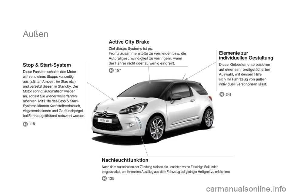 CITROEN DS3 2015  Betriebsanleitungen (in German) DS3_de_Chap00b_vue-ensemble_ed01-2014
Außen
Elemente zur 
individuellen Gestaltung
Diese Klebeelemente basieren 
auf einer sehr breitgefächerten 
Auswahl, mit dessen Hilfe 
sich Ihr Fahrzeug von au