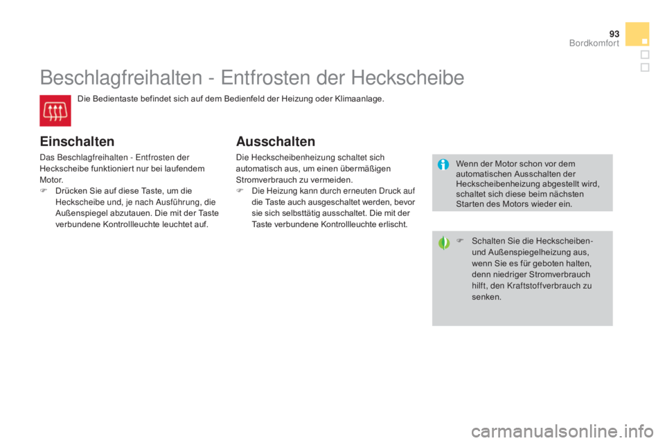 CITROEN DS3 2015 Betriebsanleitungen (in German) 93
DS3_de_Chap04_confort_ed01-2014
Beschlagfreihalten - Entfrosten der Heckscheibe
Die Bedientaste befindet sich auf dem Bedienfeld der Heizung oder Klimaanlage.
Einschalten
Das Beschlagfreihalten - E CITROEN DS3 2015 Betriebsanleitungen (in German) 93
DS3_de_Chap04_confort_ed01-2014
Beschlagfreihalten - Entfrosten der Heckscheibe
Die Bedientaste befindet sich auf dem Bedienfeld der Heizung oder Klimaanlage.
Einschalten
Das Beschlagfreihalten - E