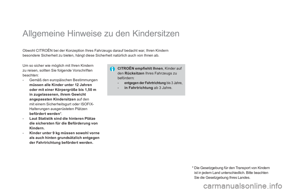 CITROEN DS3 2014 Betriebsanleitungen (in German)
Allgemeine Hinweise zu den Kindersitzen
Obwohl CITROËN bei der Konzeption Ihres Fahrzeugs darauf bedacht war, Ihren Kindern
besondere Sicherheit zu bieten, hängt diese Sicherheit CITROEN DS3 2014 Betriebsanleitungen (in German)
Allgemeine Hinweise zu den Kindersitzen
Obwohl CITROËN bei der Konzeption Ihres Fahrzeugs darauf bedacht war, Ihren Kindern
besondere Sicherheit zu bieten, hängt diese Sicherheit