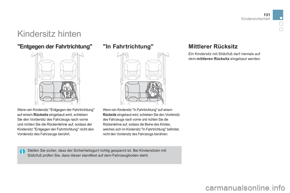 CITROEN DS3 2014 Betriebsanleitungen (in German) 131Kindersicherheit
Kindersitz hinten
"Entgegen der Fahrtrichtung"
Wenn ein Kindersitz "Entgegen der Fahrtrichtung" auf einem Rücksitz
eingebaut wird, schieben zSie den CITROEN DS3 2014 Betriebsanleitungen (in German) 131Kindersicherheit
Kindersitz hinten
"Entgegen der Fahrtrichtung"
Wenn ein Kindersitz "Entgegen der Fahrtrichtung" auf einem Rücksitz
eingebaut wird, schieben zSie den