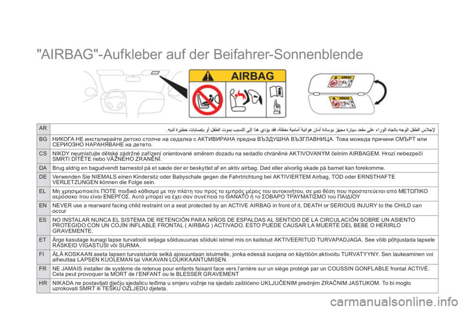 CITROEN DS3 2014  Betriebsanleitungen (in German) AR
BGНИКОГА НЕ инсталирайте детско столче на седалка с АКТИВИРАНА предна ВЪЗДУШНА ВЪЗГЛАВНИЦА. То в а можеда пр