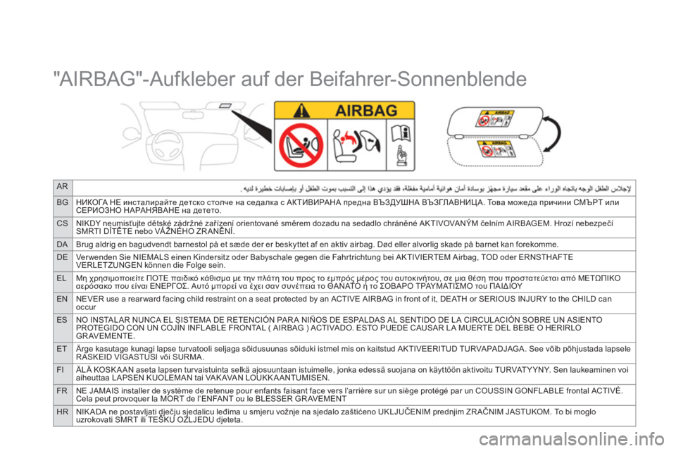 CITROEN DS3 2014 Betriebsanleitungen (in German) AR
BGНИКОГА НЕ инсталирайте детско столче на седалка с АКТИВИРАНА предна ВЪЗДУШНА ВЪЗГЛАВНИЦА. То в а можеда пр CITROEN DS3 2014 Betriebsanleitungen (in German) AR
BGНИКОГА НЕ инсталирайте детско столче на седалка с АКТИВИРАНА предна ВЪЗДУШНА ВЪЗГЛАВНИЦА. То в а можеда пр