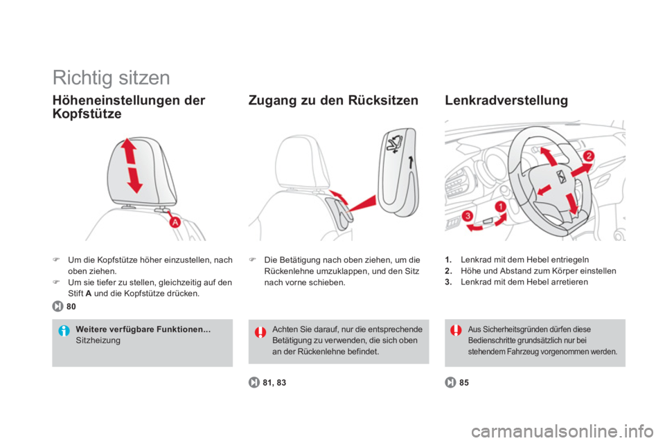CITROEN DS3 2014  Betriebsanleitungen (in German)   Richtig sitzen 
�)Um die Kopfstütze höher einzustellen, nachoben ziehen. �)Um sie tiefer zu stellen, gleichzeitig auf denStift A 
 und die Kopfstütze drücken.  
Höheneinstellungen der 
Kopfstü
