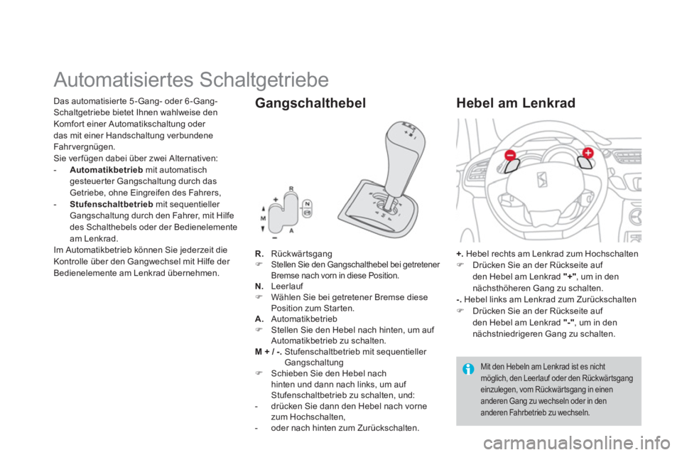CITROEN DS3 2014  Betriebsanleitungen (in German)    
 
 
 
 
 
 
 
 
 
 
 
 
 
Automatisiertes Schaltgetriebe 
R.Rückwärtsgang�)Stellen Sie den Gangschalthebel bei getretener 
Bremse nach vorn in diese Position. N. Leerlauf �)    Wählen Sie bei g