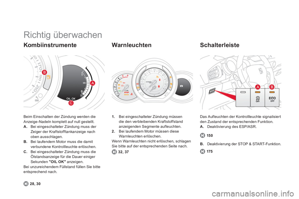 CITROEN DS3 2014  Betriebsanleitungen (in German)   Richtig überwachen 
Beim Einschalten der Zündung werden die Anzeige-Nadeln komplett auf null gestellt. A. 
 Bei eingeschalteter Zündung muss der 
Zeiger der Kraftstofftankanzeige nach
oben aussch