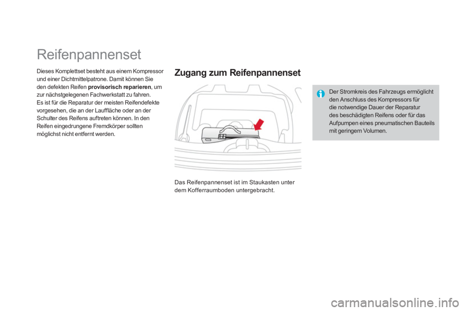 CITROEN DS3 2014 Betriebsanleitungen (in German)
Reifenpannenset
Dieses Komplettset besteht aus einem Kompressor und einer Dichtmittelpatrone. Damit können Sie den defekten Reifen provisorisch reparieren, um zur CITROEN DS3 2014 Betriebsanleitungen (in German)
Reifenpannenset
Dieses Komplettset besteht aus einem Kompressor und einer Dichtmittelpatrone. Damit können Sie den defekten Reifen provisorisch reparieren, um zur