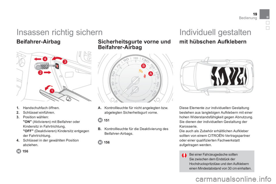 CITROEN DS3 2014  Betriebsanleitungen (in German) Bedienung
  Insassen richtig sichern 
1. 
 Handschuhfach öffnen.2.Schlüssel einführen.3.Position wählen:"ON"(Aktivieren) mit Beifahrer oder Kindersitz in Fahrtrichtung,    "OFF" 
 (Deaktivieren) K