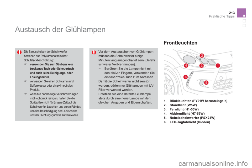 CITROEN DS3 2014  Betriebsanleitungen (in German) 213Praktische Tipps
   
 
 
 
 
 
 
 
 
 
 
Austausch der Glühlampen 
 
 
Die Streuscheiben der Scheinwerfer bestehen aus Polykarbonat mit einer Schutzlackbeschichtung: �)ver wenden Sie zum Säubern 