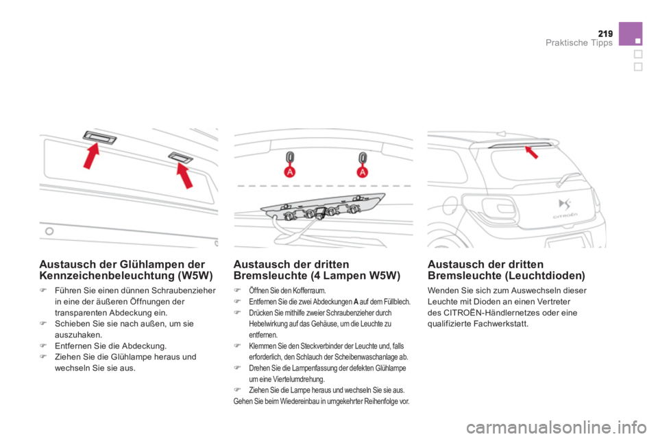 CITROEN DS3 2014  Betriebsanleitungen (in German) Praktische Tipps
Austausch der drittenBremsleuchte (4 Lampen W5W) 
�)   Öffnen Sie den Kofferraum.�) 
 Entfernen Sie die zwei Abdeckungen Aauf dem Füllblech.A�) 
 Drücken Sie mithilfe zweier Schrau