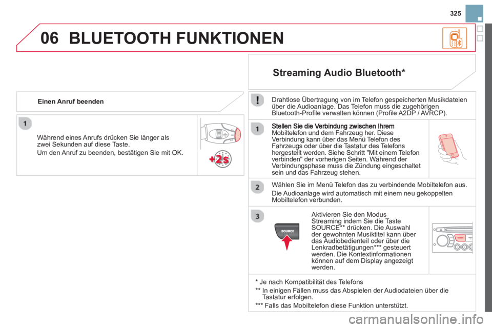 CITROEN DS3 2014 Betriebsanleitungen (in German) 325
06
Mobiltelefon und dem Fahrzeug her. Diese
Verbindung kann über das Menü Telefon des
Fahrzeugs oder über die Tastatur des Telefons
hergestellt werden. Siehe Schritt "Mit einem Telefon
verbin CITROEN DS3 2014 Betriebsanleitungen (in German) 325
06
Mobiltelefon und dem Fahrzeug her. Diese
Verbindung kann über das Menü Telefon des
Fahrzeugs oder über die Tastatur des Telefons
hergestellt werden. Siehe Schritt "Mit einem Telefon
verbin