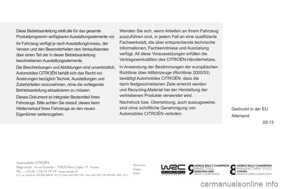 CITROEN DS3 2014  Betriebsanleitungen (in German) 4DconceptDiadeisEdipro
05-13
  Diese Betriebsanleitung stellt alle für das gesamte 
Produktprogramm verfügbaren Ausstattungselemente vor. 
  Ihr Fahrzeug verfügt je nach Ausstattungsniveau, der 
Ve