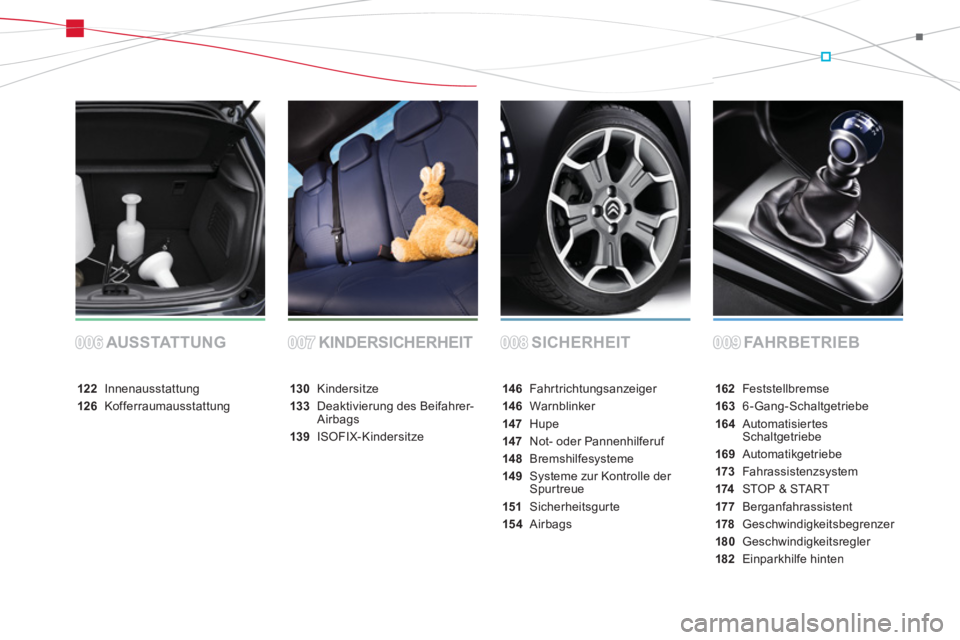 CITROEN DS3 2014  Betriebsanleitungen (in German) SICHERHEIT FAHRBETRIEB AUSSTATTUNG KINDERSICHERHEIT
162Feststellbremse
1636-Gang-Schaltgetriebe
164 AutomatisiertesSchaltgetriebe
169Automatikgetriebe
173 Fahrassistenzsystem
174STOP & START
17 7 Berg