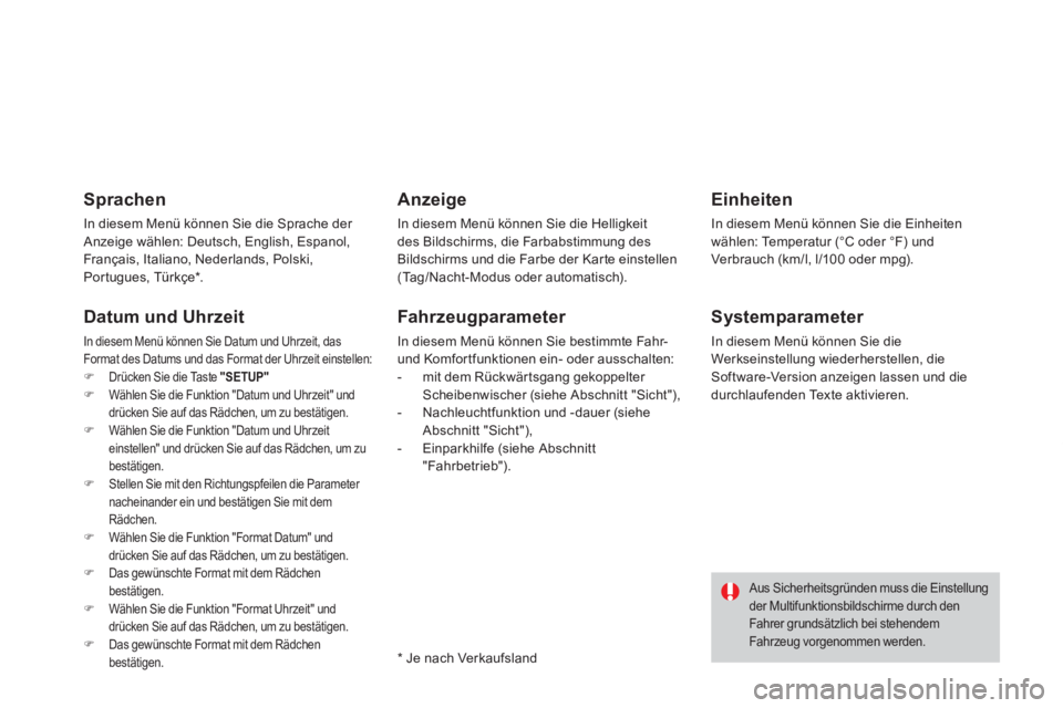 CITROEN DS3 2014  Betriebsanleitungen (in German) Sprachen 
In diesem Menü können Sie die Sprache der Anzeige wählen: Deutsch, English, Espanol, 
Français, Italiano, Nederlands, Polski, 
Portugues, Türkçe * .
Datum und Uhrzeit 
In diesem Menü 