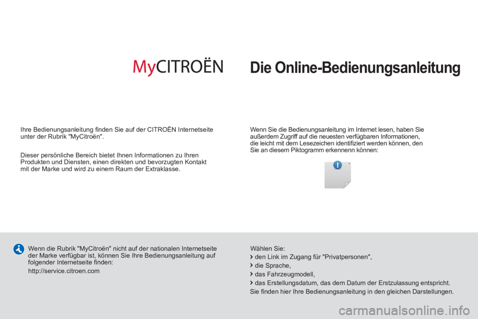 CITROEN DS3 2013  Betriebsanleitungen (in German)   Die Online-Bedienungsanleitung
 
 
Wenn Sie die Bedienungsanleitung im Internet lesen, haben Sie 
außerdem Zugriff auf die neuesten verfügbaren Informationen, 
die leicht mit dem Lesezeichen ident