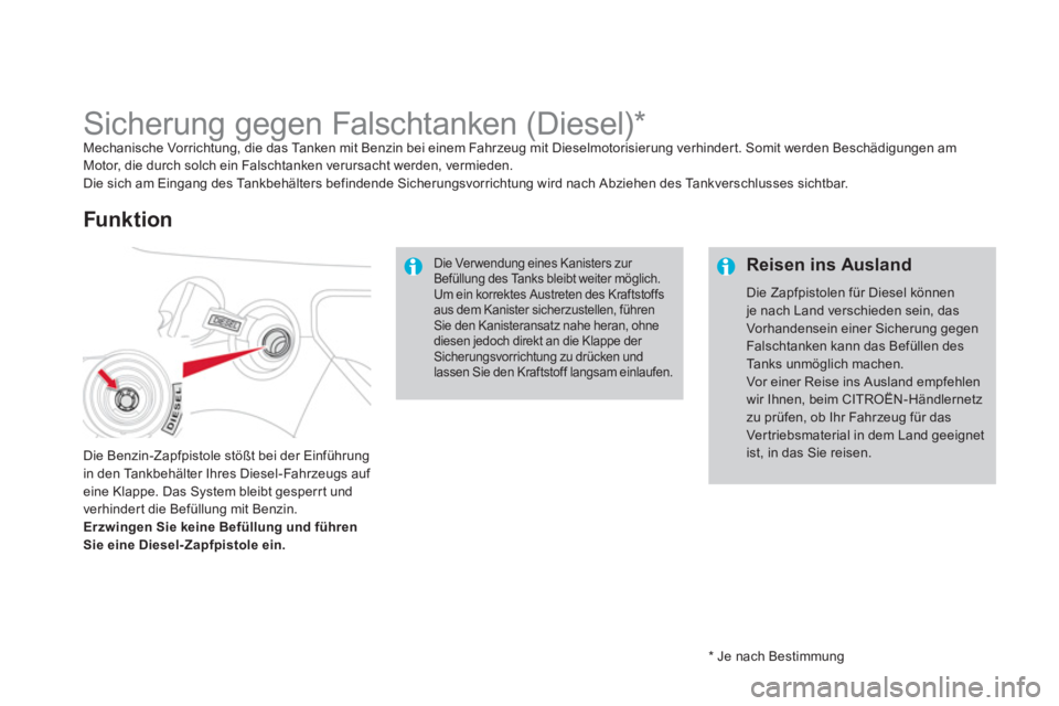CITROEN DS3 2013  Betriebsanleitungen (in German)    
*   Je nach Bestimmung 
 
 
 
 
 
 
 
 
 
 
 
 
 
 
 
 
 
 
Sicherung gegen Falschtanken (Diesel) *  Mechanische Vorrichtung, die das Tanken mit Benzin bei einem Fahrzeug mit Dieselmotorisierung v
