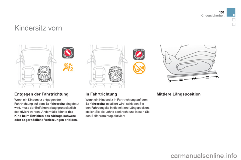 CITROEN DS3 2013 Betriebsanleitungen (in German) Kindersicherheit
Kindersitz vorn
Entgegen der Fahrtrichtung
Wenn ein Kindersitz entgegen der
Fahr trichtung auf dem Beifahrersitzeingebaut
wird, muss der Beifahrerairbag grundsätzlich dea CITROEN DS3 2013 Betriebsanleitungen (in German) Kindersicherheit
Kindersitz vorn
Entgegen der Fahrtrichtung
Wenn ein Kindersitz entgegen der
Fahr trichtung auf dem Beifahrersitzeingebaut
wird, muss der Beifahrerairbag grundsätzlich dea