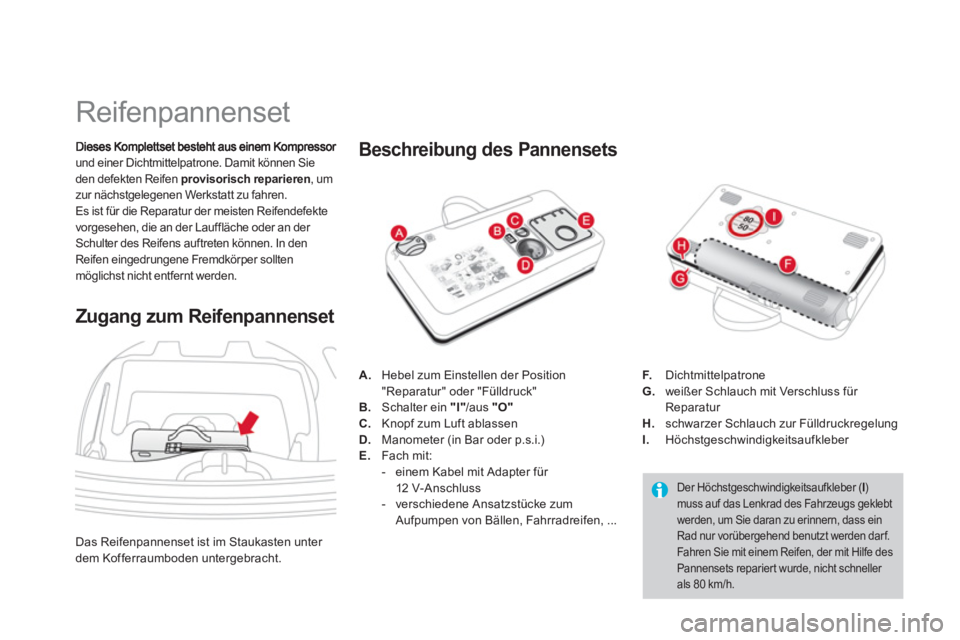 CITROEN DS3 2013 Betriebsanleitungen (in German)
Reifenpannenset
und einer Dichtmittelpatrone. Damit können Sie den defekten Reifen provisorisch reparieren, um zur nächstgelegenen Werkstatt zu fahren.
Es ist f CITROEN DS3 2013 Betriebsanleitungen (in German)
Reifenpannenset
und einer Dichtmittelpatrone. Damit können Sie den defekten Reifen provisorisch reparieren, um zur nächstgelegenen Werkstatt zu fahren.
Es ist f