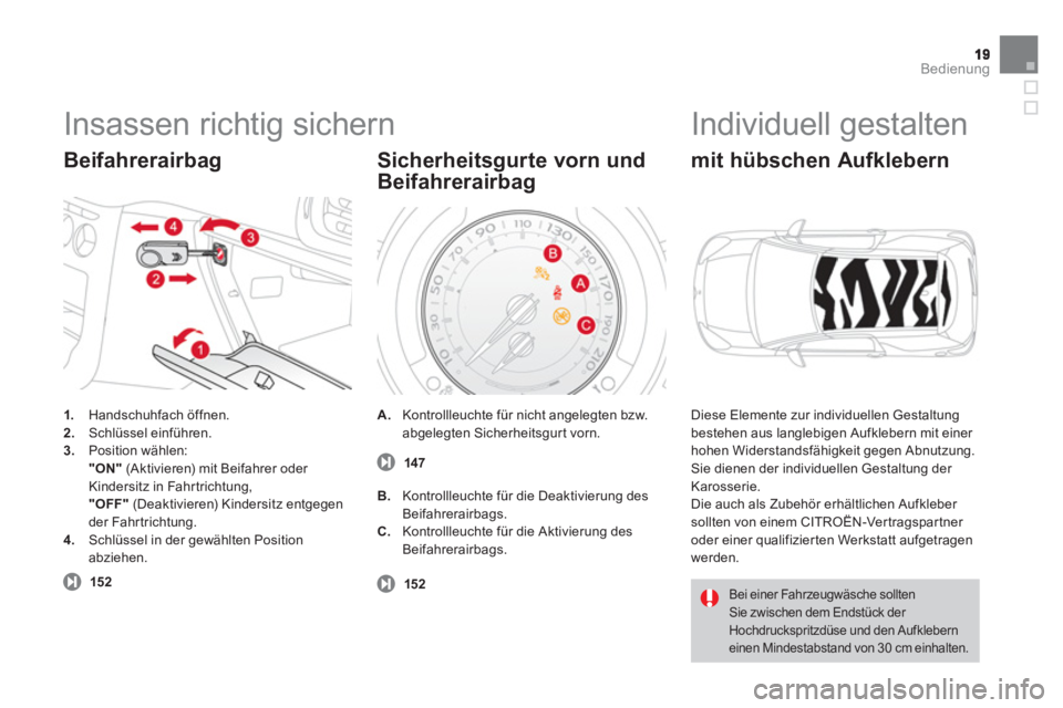 CITROEN DS3 2013  Betriebsanleitungen (in German) Bedienung
  Insassen richtig sichern 
1. 
 Handschuhfach öffnen.2.Schlüssel einführen.3.Position wählen:"ON"(Aktivieren) mit Beifahrer oder Kindersitz in Fahrtrichtung,    "OFF" 
 (Deaktivieren) K