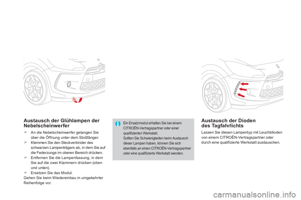 CITROEN DS3 2013  Betriebsanleitungen (in German) Ein Ersatzmodul erhalten Sie bei einem CITROËN-Vertragspartner oder einer qualifizierten Werkstatt.Sollten Sie Schwierigkeiten beim Austausch dieser Lampen haben, können Sie sich ebenfalls an einen 