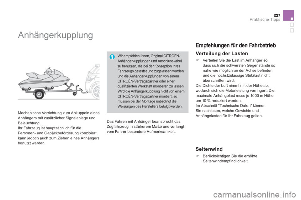 CITROEN DS3 2013  Betriebsanleitungen (in German) Praktische Tipps
   
 
 
 
 
Anhängerkupplung 
 
 
Mechanische Vorrichtung zum Ankuppeln eines Anhängers mit zusätzlicher Signalanlage und 
Beleuchtung. 
  Ihr Fahrzeug ist hauptsächlich für die

