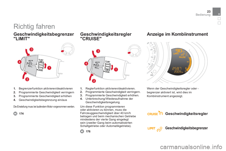CITROEN DS3 2013  Betriebsanleitungen (in German) 23Bedienung
  Richtig fahren 
1. 
 Begrenzerfunktion aktivieren/deaktivieren2.Programmierte Geschwindigkeit verringern3.Programmierte Geschwindigkeit erhöhen4. 
 Geschwindigkeitsbegrenzung ein/aus
 
