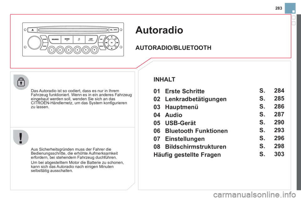 CITROEN DS3 2013 Betriebsanleitungen (in German) 283
Autoradio
Das Autoradio ist so codiert, dass es nur in Ihrem
Fahrzeug funktioniert. Wenn es in ein anderes Fahrzeugeingebaut werden soll, wenden Sie sich an das CITROËN-Händlernetz, um das S CITROEN DS3 2013 Betriebsanleitungen (in German) 283
Autoradio
Das Autoradio ist so codiert, dass es nur in Ihrem
Fahrzeug funktioniert. Wenn es in ein anderes Fahrzeugeingebaut werden soll, wenden Sie sich an das CITROËN-Händlernetz, um das S