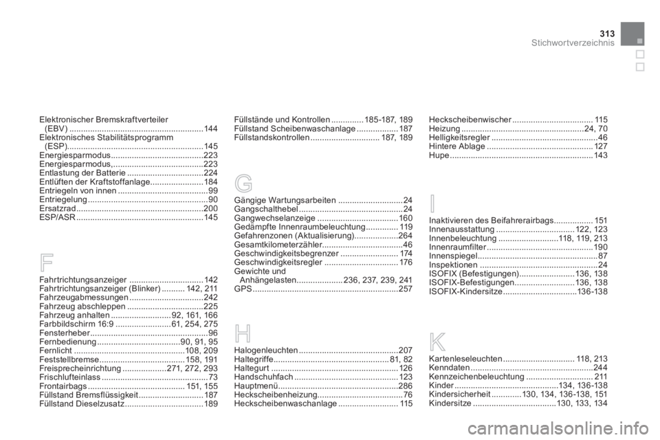CITROEN DS3 2013  Betriebsanleitungen (in German) 313Stichwortverzeichnis
Fahr trichtungsanzeiger  ................................142Fahr trichtungsanzeiger (Blinker) ..........142, 211Fahr zeugabmessungen ................................242Fahr zeu