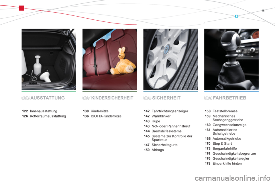 CITROEN DS3 2013  Betriebsanleitungen (in German) SICHERHEIT FAHRBETRIEB AUSSTATTUNGKINDERSICHERHEIT
158Feststellbremse
15 9MechanischesSechsganggetriebe
160Gangwechselanzeige
161 AutomatisiertesSchaltgetriebe
166Automatikgetriebe
170Stop & Start
173