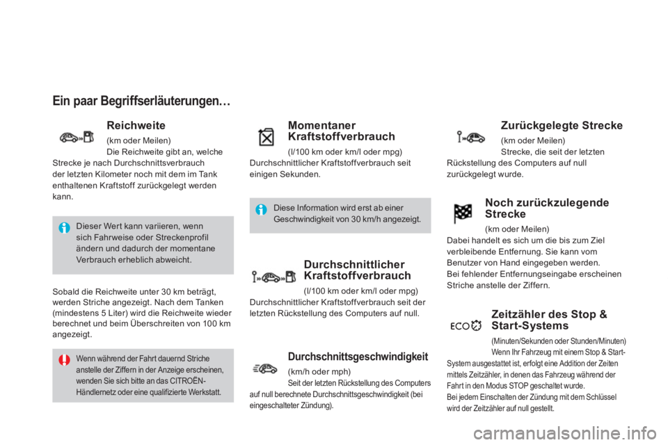 CITROEN DS3 2013  Betriebsanleitungen (in German) Ein paar Begriffserläuterungen… 
   
Reichweite 
 (km oder Meilen) 
  Die Reichweite gibt an, welcheStrecke je nach Durchschnittsverbrauch der letzten Kilometer noch mit dem im Tank enthaltenen Kra