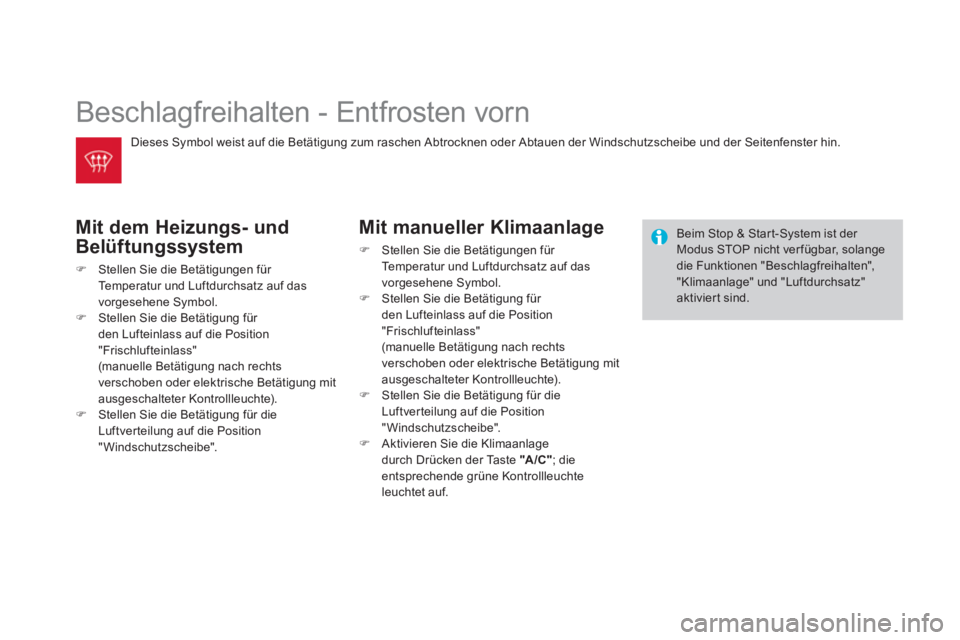 CITROEN DS3 2013  Betriebsanleitungen (in German)   Beschlagfreihalten - Entfrosten vorn 
Mit dem Heizungs- und 
Belüftun
gssystem 
�)Stellen Sie die Betätigungen für 
Temperatur und Luftdurchsatz auf das 
vorgesehene Symbol.�)Stellen Sie die Bet
