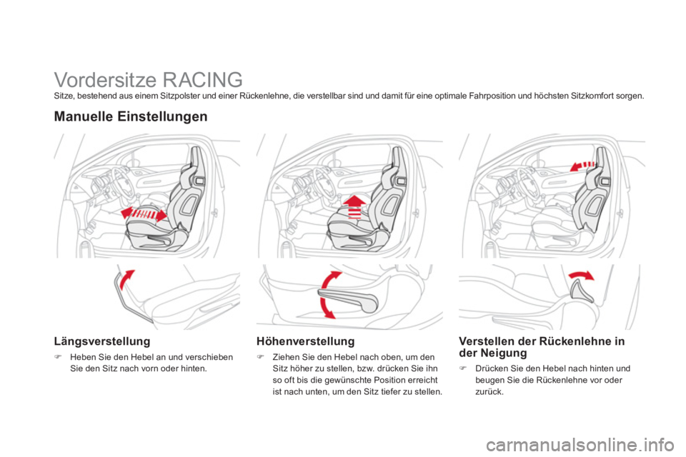 CITROEN DS3 2013  Betriebsanleitungen (in German)    
 
 
 
 
 
 
 
 
 
 
 
 
 
Vordersitze RACING Sitze, bestehend aus einem Sitzpolster und einer Rückenlehne, die verstellbar sind und damit für eine optimale Fahrposition und höchsten Sitzkomfort