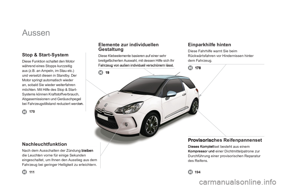 CITROEN DS3 2013 Betriebsanleitungen (in German) Aussen
Elemente zur individuellen
Gestaltung
Diese Klebeelemente basieren auf einer sehr
breitgefächerten Auswahl, mit dessen Hilfe sich Ihr Fahrzeug von außen individuell verschönern lässt
N CITROEN DS3 2013 Betriebsanleitungen (in German) Aussen
Elemente zur individuellen
Gestaltung
Diese Klebeelemente basieren auf einer sehr
breitgefächerten Auswahl, mit dessen Hilfe sich Ihr Fahrzeug von außen individuell verschönern lässt
N