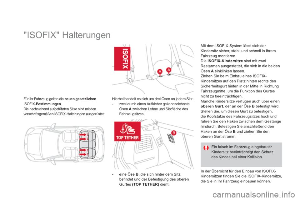 CITROEN DS3 2011 Betriebsanleitungen (in German) Für Ihr Fahrzeug gelten die neuen gesetzlichen
ISOFIX- Bestimmungen
.
Die nachstehend aufgeführten Sitze sind mit den
vorschriftsgemäßen ISOFIX-Halterungen ausgerüstet:
CITROEN DS3 2011 Betriebsanleitungen (in German) Für Ihr Fahrzeug gelten die neuen gesetzlichen
ISOFIX- Bestimmungen
.
Die nachstehend aufgeführten Sitze sind mit den
vorschriftsgemäßen ISOFIX-Halterungen ausgerüstet: