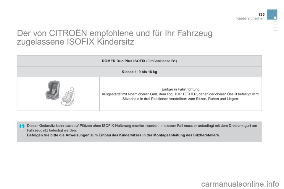 CITROEN DS3 2011 Betriebsanleitungen (in German) 135Kindersicherheit
Der von CITROËN empfohlene und für Ihr Fahrzeug
zugelassene ISOFIX Kindersitz
Dieser Kindersitz kann auch auf Plätzen ohne ISOFIX-Halterung montiert werden CITROEN DS3 2011 Betriebsanleitungen (in German) 135Kindersicherheit
Der von CITROËN empfohlene und für Ihr Fahrzeug
zugelassene ISOFIX Kindersitz
Dieser Kindersitz kann auch auf Plätzen ohne ISOFIX-Halterung montiert werden