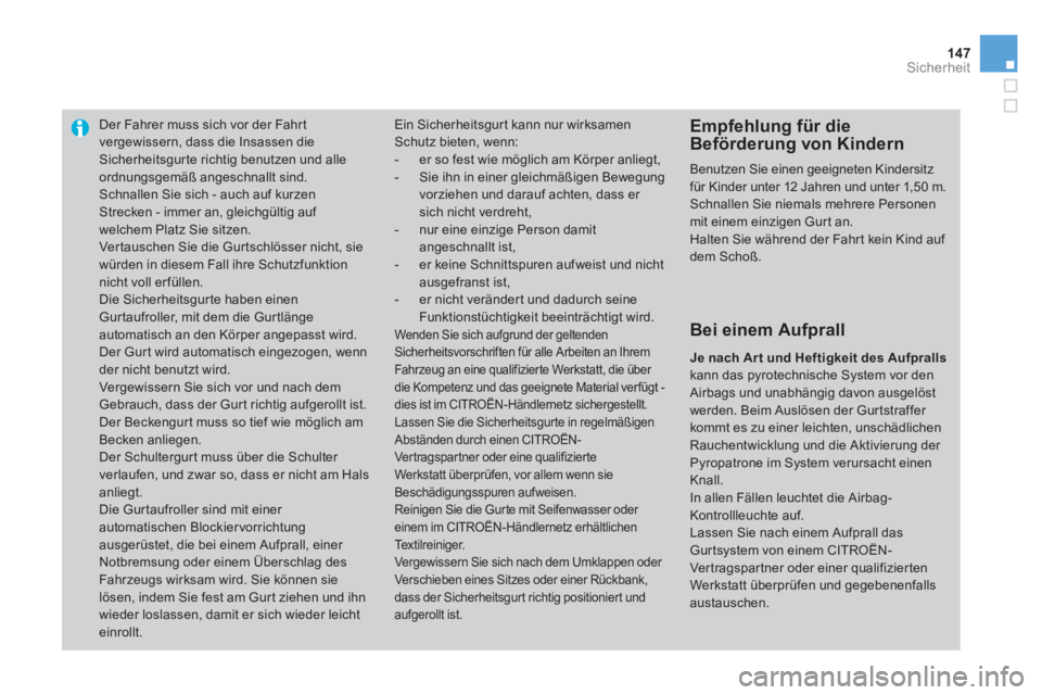 CITROEN DS3 2011  Betriebsanleitungen (in German) 147Sicherheit
   
 
 
 
 
Der Fahrer muss sich vor der Fahrt 
vergewissern, dass die Insassen die 
Sicherheitsgur te richtig benutzen und alle 
ordnungsgemäß angeschnallt sind. 
  Schnallen Sie sich