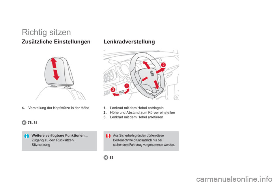 CITROEN DS3 2011  Betriebsanleitungen (in German)   Richtig sitzen 
 
 
4. 
  Verstellung der Kopfstütze in der Höhe 
 
 
Zusätzliche Einstellungen 
 
 
Weitere verfügbare Funktionen... 
 
  Zugang zu den Rücksitzen. 
  Sitzheizung      
78, 81 