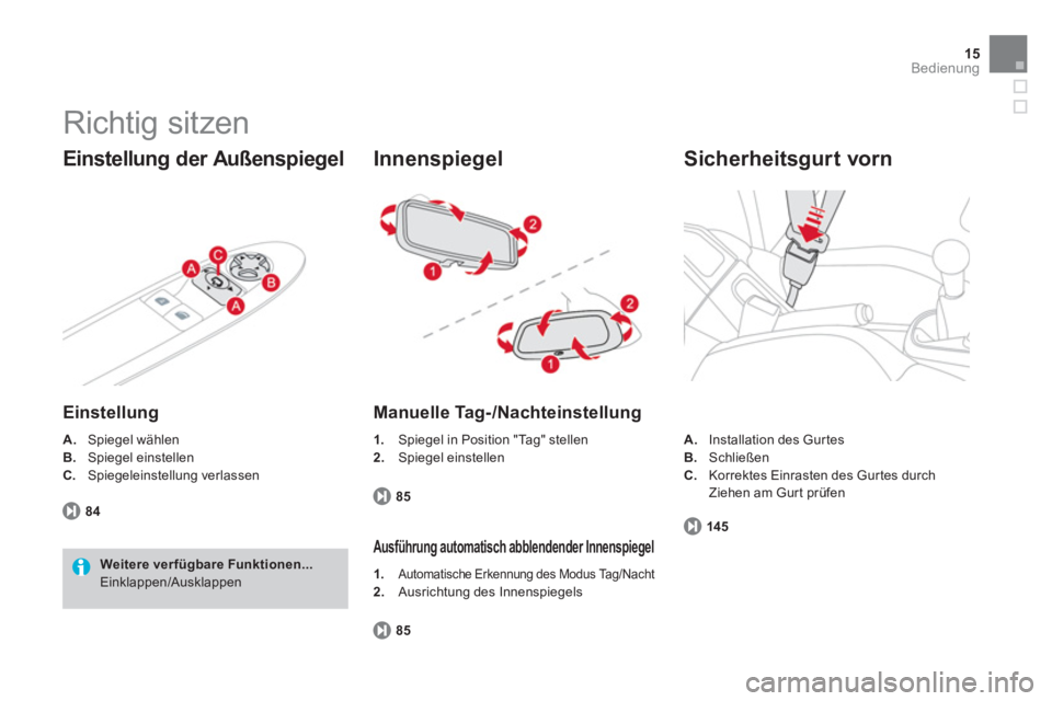 CITROEN DS3 2011  Betriebsanleitungen (in German) 15Bedienung
  Richtig sitzen 
 
 
Einstellung der Außenspiegel 
 
 
Einstellung  
 
 
A.  
Spiegel wählen 
   
B. 
 Spiegel einstellen 
   
C. 
 Spiegeleinstellung verlassen 
   
 
 
84 
 
   
Weite
