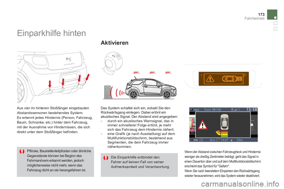 CITROEN DS3 2011  Betriebsanleitungen (in German) 173Fahrbetrieb
   
 
 
 
 
Einparkhilfe hinten 
 
Aus vier im hinteren Stoßfänger eingebauten 
Abstandssensoren bestehendes System. 
  Es erkennt jedes Hindernis (Person, Fahrzeug, 
Baum, Schranke, 